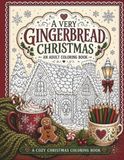 A Very Gingerbread Christmas: A Cozy Adult Coloring Book of Gingerbread Houses, Christmas Shops, Sweet Treats & Festive Holiday Scenes