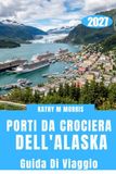 PORTI ALASKA CRUISE PORTS GUIDEBOOK 2027