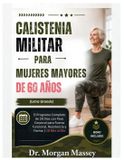 Calistenia Libri GmbH Calistenia Militar Para Mujeres Mayores De 60 Años (Letra Grande): El Programa Completo de 28 Días con Peso Corporal para Fuerza Funcional, Resistencia y Forma | 10 Min al Día