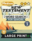 Medium New Testament Vol 3 Word Search for Seniors Large Print: 100 Revelation and General Epistles Mind Fitness Activities, Adults Edition: Engaging Bible Games