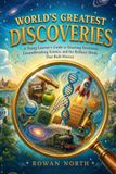 World's Greatest Discoveries: A Young Learner's Guide to Stunning Inventions, Groundbreaking Science, and the Brilliant Minds That Built History