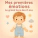 Mes premières émotions - Le grand livre des 2 ans: 6 émotions pour aider votre enfant à comprendre, ressentir et se calmer