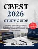 CBEST 2026 STUDY GUIDE: Complete Exam Prep with Reading Strategies, Math Formula Sheets, Writing Templates, 400 Practice Questions, and 500 Flashcards
