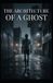 The Independently Published The Architecture of a Ghost Paperback