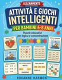 Attività e Giochi Intelligenti per Bambini 6-8 Anni: Puzzle educativi per logica e concentrazione