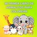 MI PRIMER LIBRO DE COLOREAR -PEQUEÑOS ANIMALITOS: 81 PÁGINAS DE GRANDES ILUSTRACIONES IMÁGENES FÁCILES Y DIVERTIDAS 1 AÑO+