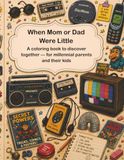 When Mom or Dad Were Little: A coloring book to discover together — for millennial parents and their kids