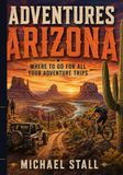 Adventures Arizona: Where to go for all your adventure trips