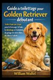 Guide Independently Published Guide de toilettage pour Golden Retriever débutant