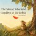 The Mouse Who Said Goodbye to the Robin