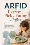 ARFID and Extreme Picky Eating in Toddlers: A Parent's Guide to Severe Food Refusal