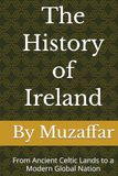 The History of Ireland: From Ancient Celtic Lands to a Modern Global Nation