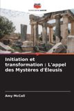 Initiation Editions Notre Savoir Initiation et transformation: L'appel des Mystères d'Éleusis Paperback