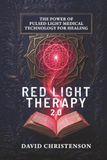 Red Light Therapy 2.0: The Power Of Pulsed Light Medical Technology For Healing