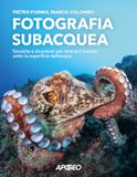 Fotografia Apogeo Fotografia subacquea. Tecniche e strumenti per ritrarre il mondo sotto la superficie dell'acqua