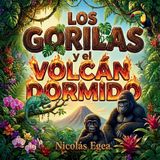 Los Independently Published Los gorilas y el volcán dormido: Un cuento infantil sobre la naturaleza, la amistad y el trabajo en equipo. De 3 a 7 años. Paperback