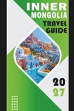 INNER MONGOLIA TRAVEL GUIDE 2027