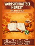 Wortsuchrätsel Herbst für Senioren: 120 Wortsuchrätsel mit Herbst-Themen - 9 herbstliche Kategorien - Perfekt für gemütliche Herbstabende