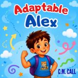 Adaptable Alex: A story about learning to bend when plans change.
