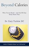 Beyond Calories: Why You're Stuck - and the 90 Day Body Reset Plan