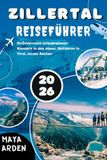Reiseführer Zillertal 2026: Ihr Österreich-Urlaubsplaner