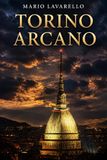 TORINO ARCANO: Geometria del Potere, Massoneria e il Segreto Esoterico della Capitale Invisibile d’Europa
