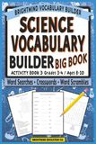 Science Vocabulary Builder: Activity Book 1 — Life, Earth, & Physical Concepts: Core Academic Word Lists for Grades 3-4 (Ages 8-10) — Mixed Word Search and Word Scramble Review Activities