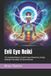 Evil Libri GmbH Evil Eye Reiki: The Complete Master's Guide To Aura Protection, Energy Healing & Unlocking This Sacred Symbol