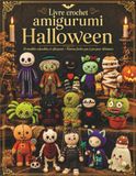 Livre Crochet Amigurumi Halloween: 15 Modèles adorables et effrayants – Patrons faciles pas à pas pour débutants