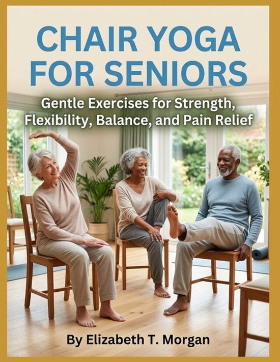 Chair Independently Published Chair Yoga for Seniors: Gentle Exercises for Strength, Flexibility, Balance, and Pain Relief Paperback