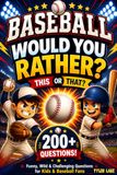Baseball Would You Rather Book: 200+ Funny, Silly & Challenging Baseball Questions for Kids, Young Players & Baseball Fans | Perfect for Game Days, ... & Screen-Free Entertainment for Ages 8–12