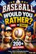 Baseball Would You Rather Book: 200+ Funny, Silly & Challenging Baseball Questions for Kids, Young Players & Baseball Fans | Perfect for Game Days, ... & Screen-Free Entertainment for Ages 8–12