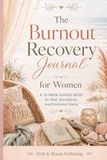 The Burnout Recovery Journal for Women: A 12-Week Guided Reset for Rest, Boundaries, and Emotional Clarity