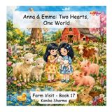 Farm Anna & Emma - Two Hearts, One World- Farm Visit - Book 17