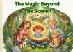 The Magic Beyond the Screen