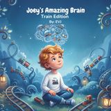 Joey's Amazing Brain, Trains Edition: A Strengths-Based Picture Book for Neurodivergent Boys Who Love Trains and Transportation Networks