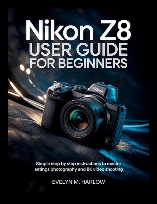 Nikon Camera Mastery Guides- Nikon Z8 User Guide for Beginners