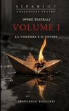 Opere Teatrali - Volume I: La violenza e il potere