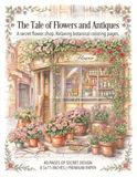 The tale of Flowers and Antiques: Welcome to a secret flower shop on a cobblestone corner. A relaxing and healing coloring book.