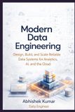 Modern Independently Published Modern Data Engineering: Design, Build, and Scale Reliable Data Systems for Analytics, AI, and the Cloud: 8 Paperback