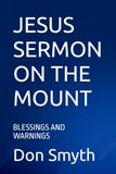 JESUS SERMON ON THE MOUNT: BLESSINGS AND WARNINGS