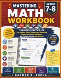 Mastering Math Workbook Grades 7-8: Targeted Practice for Pre-Algebra, Ratios, Proportional Reasoning, Integer Operations, Equations, and Problem-Solving with Answers