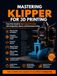 Mastering Klipper for 3D Printing: From First Install to High-Speed Precision: Configuration, Macros, and Performance Tuning