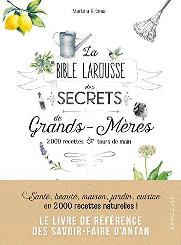Larousse La bible Larousse des secrets de nos grands-mères: 200 recettes & tours de main