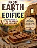 From Earth to Edifice: The Complete Guide to DIY Brickmaking and Masonry