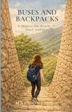 Buses and Backpacks: A Travel Memoir: Six Months in South America