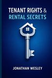Tenant Rights & Rental Secrets: The Essential Guide to Protecting Your Home, Understanding Your Lease, and Handling Landlord Disputes without a Lawyer.