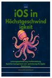 IOS IN HÖCHSTGESCHWINDIGKEIT: Leistungsoptimierung, Profilerstellung, Speichermanagement und -optimierung für Apple-Plattformen