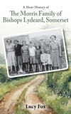 A Libri GmbH A Short History of The Morris Family of Bishops Lydeard, Somerset