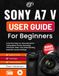 Sony A7 V User Guide for Beginners